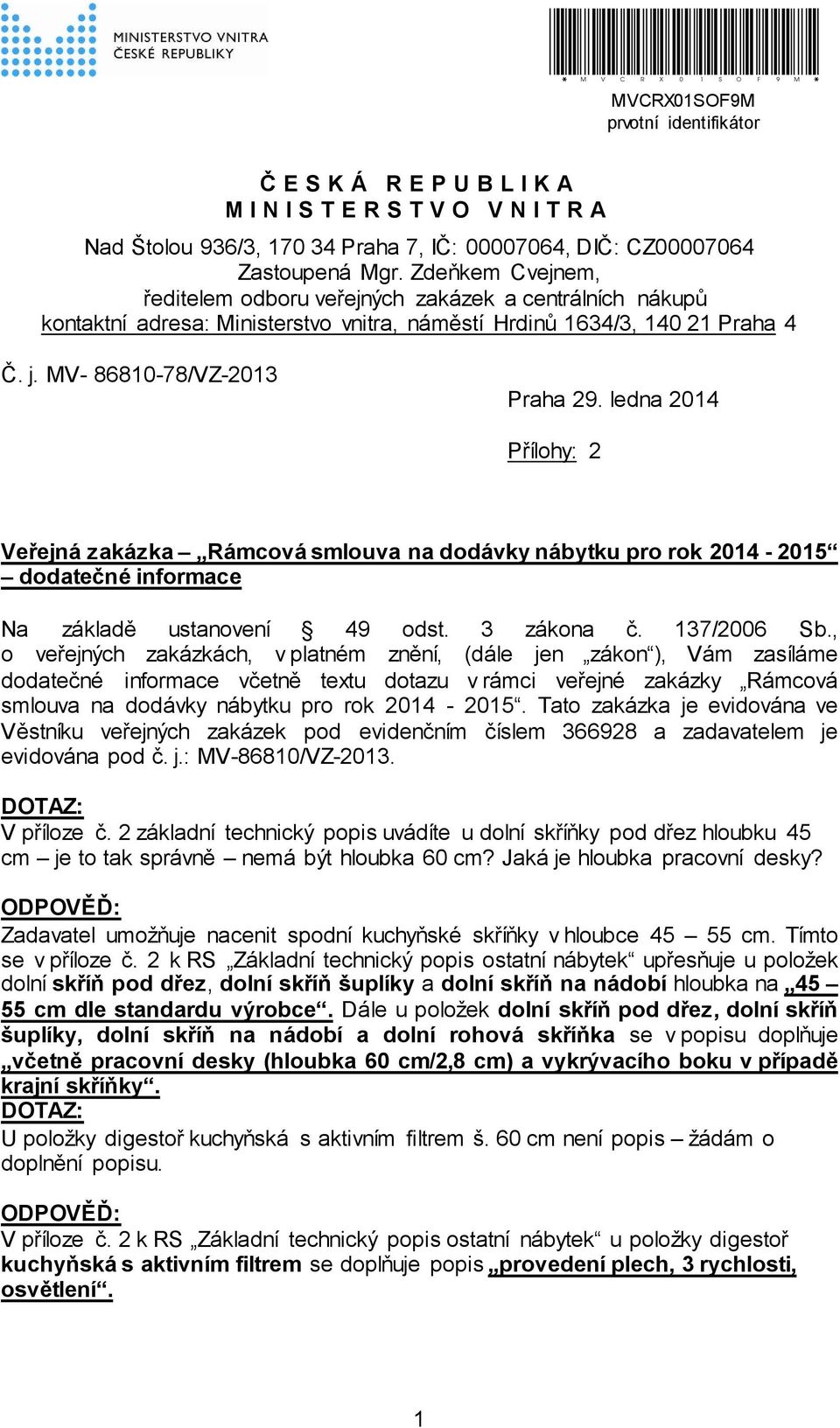 ledna 2014 Přílohy: 2 Veřejná zakázka Rámcová smlouva na dodávky nábytku pro rok 2014-2015 dodatečné informace Na základě ustanovení 49 odst. 3 zákona č. 137/2006 Sb.