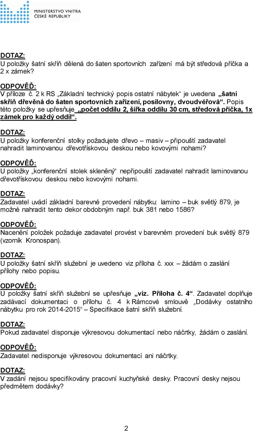 Popis této položky se upřesňuje počet oddílu 2, šířka oddílu 30 cm, středová příčka, 1x zámek pro každý oddíl.