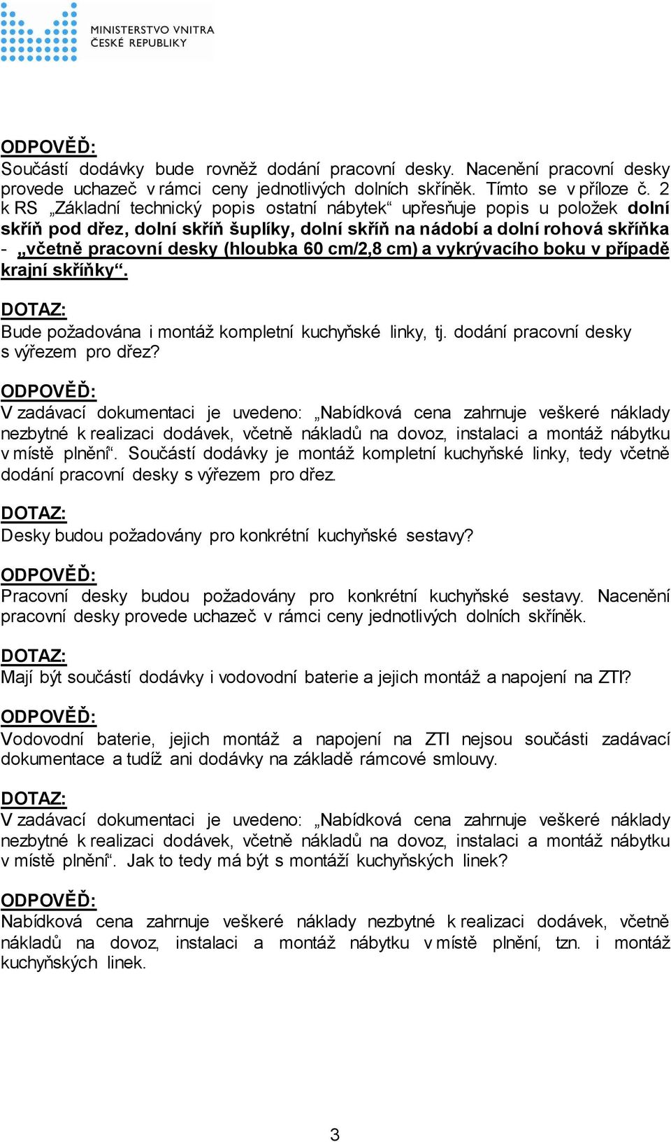 cm/2,8 cm) a vykrývacího boku v případě krajní skříňky. Bude požadována i montáž kompletní kuchyňské linky, tj. dodání pracovní desky s výřezem pro dřez?