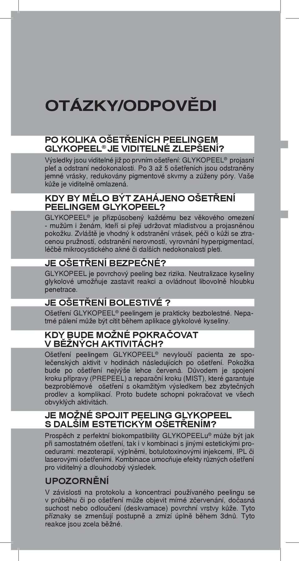 GLYKOPEEL je přizpůsobený každému bez věkového omezení - mužům i ženám, kteří si přejí udržovat mladistvou a projasněnou pokožku.