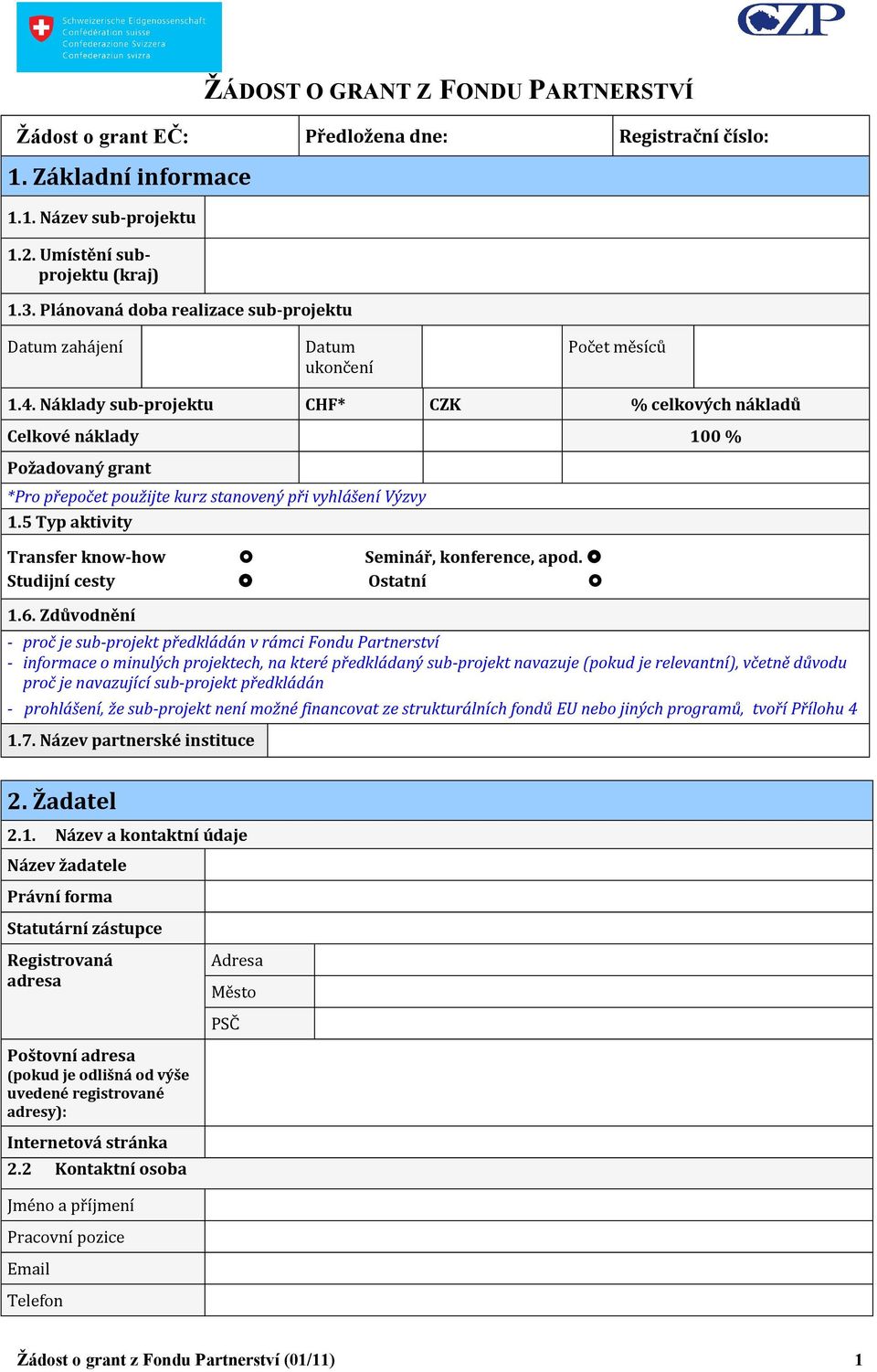 Náklady sub-projektu CHF* CZK % celkových nákladů Celkové náklady 100 % Požadovaný grant *Pro přepočet použijte kurz stanovený při vyhlášení Výzvy 1.