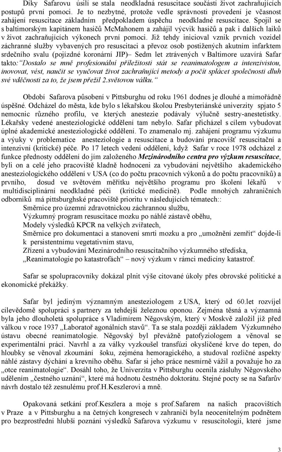 Spojil se s baltimorským kapitánem hasičů McMahonem a zahájil výcvik hasičů a pak i dalších laiků v život zachraňujících výkonech první pomoci.