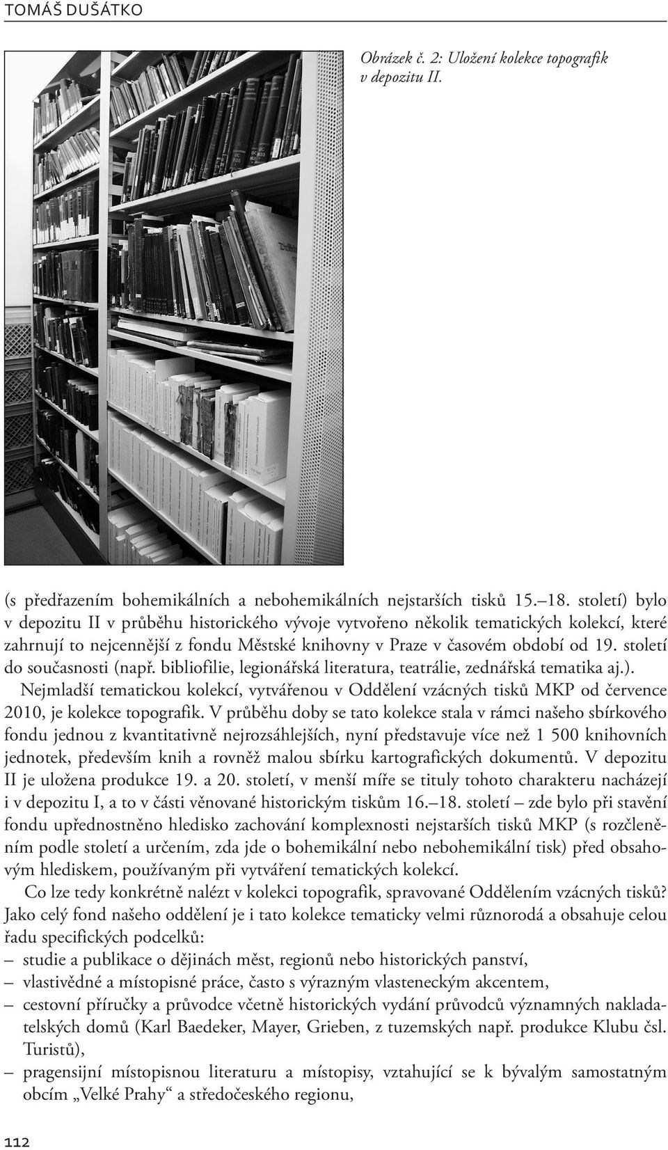 století do současnosti (např. bibliofilie, legionářská literatura, teatrálie, zednářská tematika aj.).