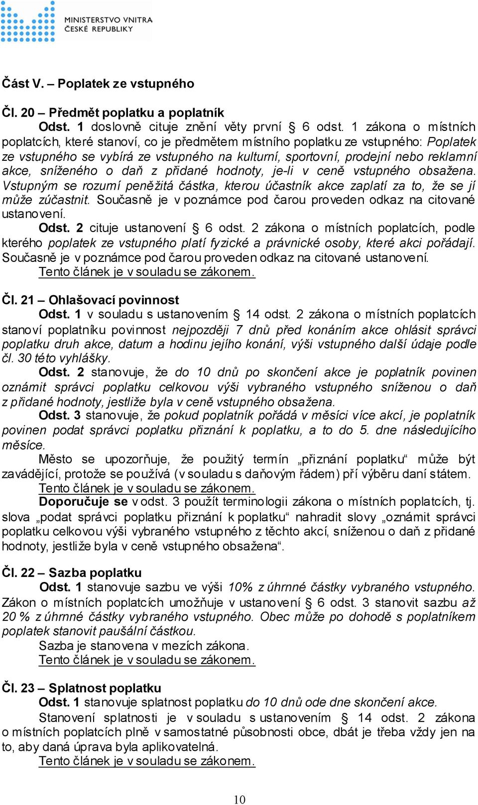 sníženého o daň z přidané hodnoty, je-li v ceně vstupného obsažena. Vstupným se rozumí peněžitá částka, kterou účastník akce zaplatí za to, že se jí může zúčastnit.