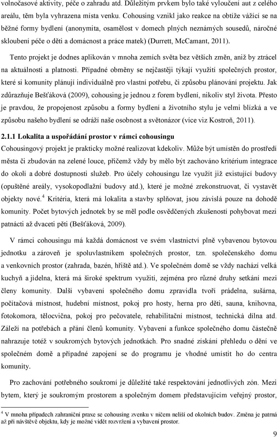 McCamant, 2011). Tento projekt je dodnes aplikován v mnoha zemích světa bez větších změn, aniž by ztrácel na aktuálnosti a platnosti.