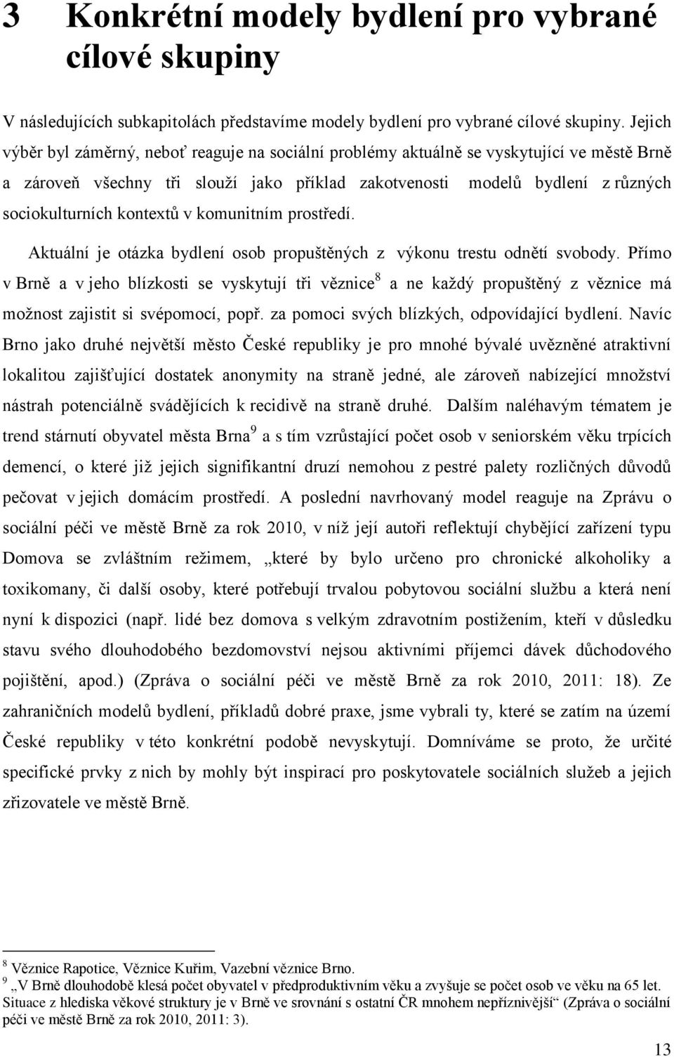kontextů v komunitním prostředí. Aktuální je otázka bydlení osob propuštěných z výkonu trestu odnětí svobody.