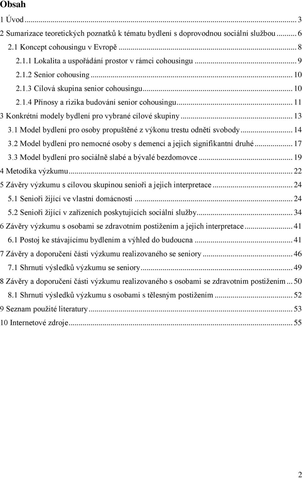 1 Model bydlení pro osoby propuštěné z výkonu trestu odnětí svobody... 14 3.2 Model bydlení pro nemocné osoby s demencí a jejich signifikantní druhé... 17 3.