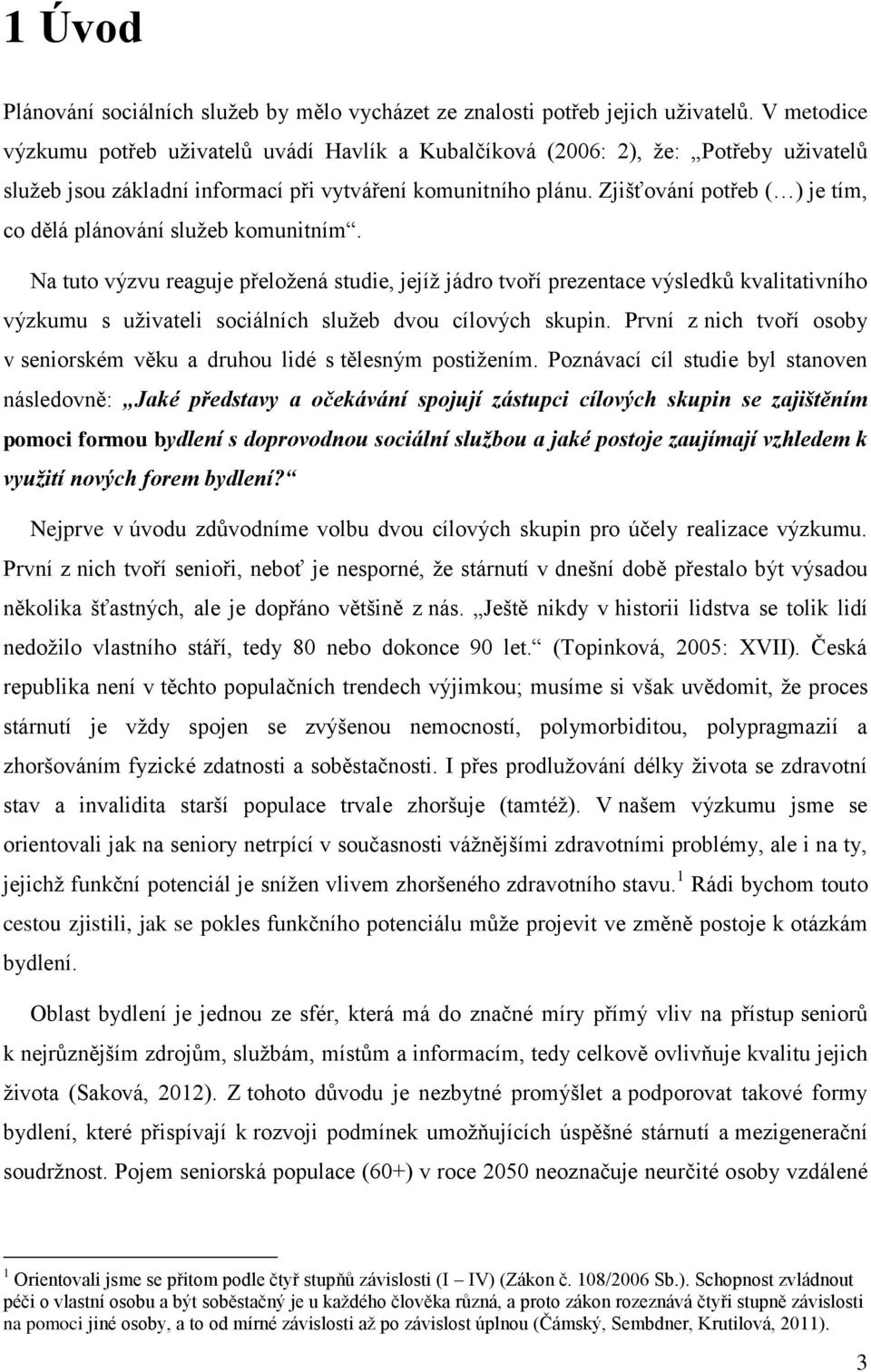 Zjišťování potřeb ( ) je tím, co dělá plánování služeb komunitním.