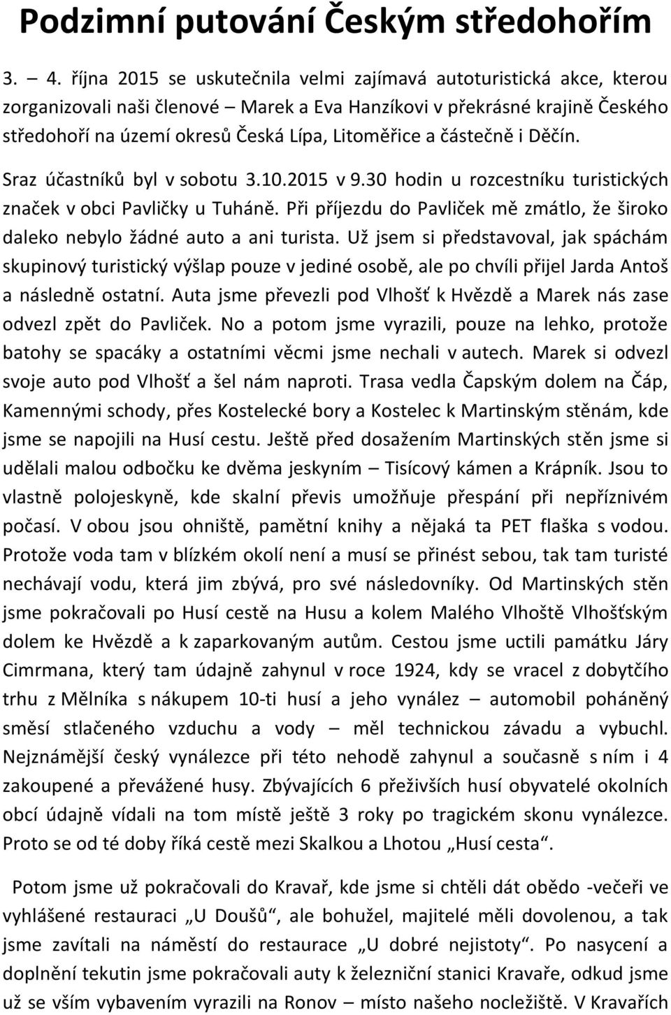 částečně i Děčín. Sraz účastníků byl v sobotu 3.10.2015 v 9.30 hodin u rozcestníku turistických značek v obci Pavličky u Tuháně.