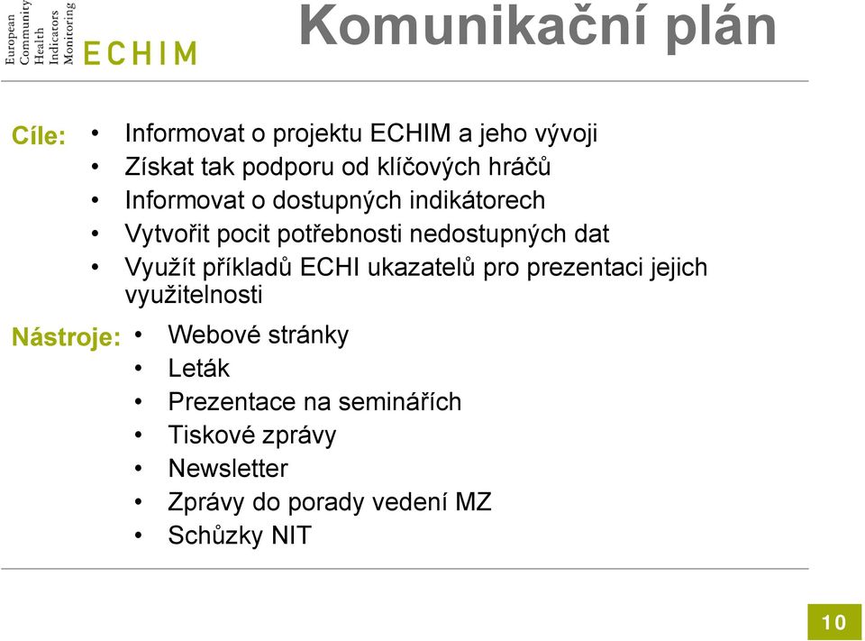 dat Využít příkladů ECHI ukazatelů pro prezentaci jejich využitelnosti Nástroje: Webové