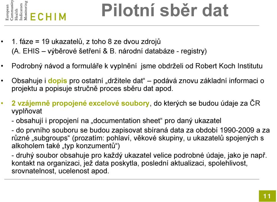 popisuje stručně proces sběru dat apod.