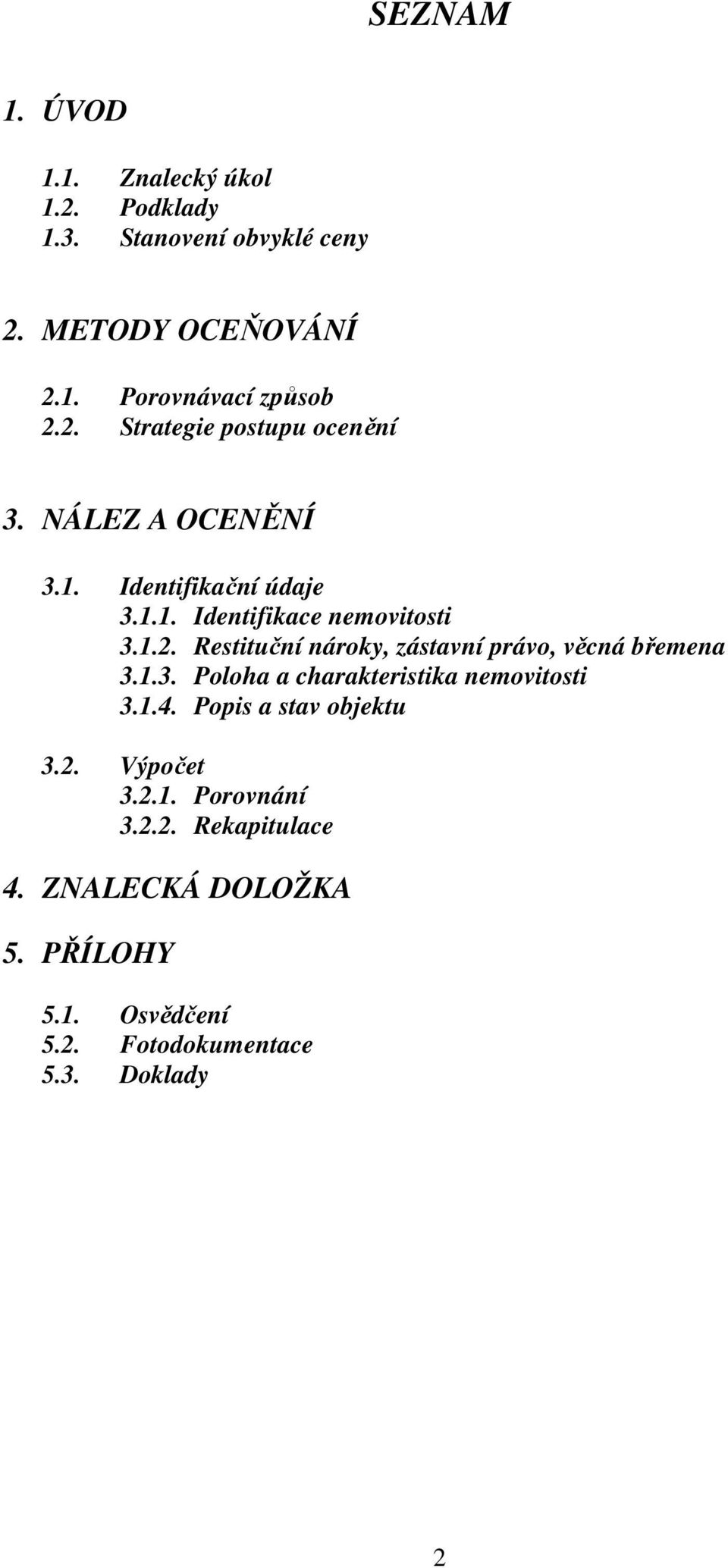 1.3. Poloha a charakteristika nemovitosti 3.1.4. Popis a stav objektu 3.2. Výpočet 3.2.1. Porovnání 3.2.2. Rekapitulace 4.