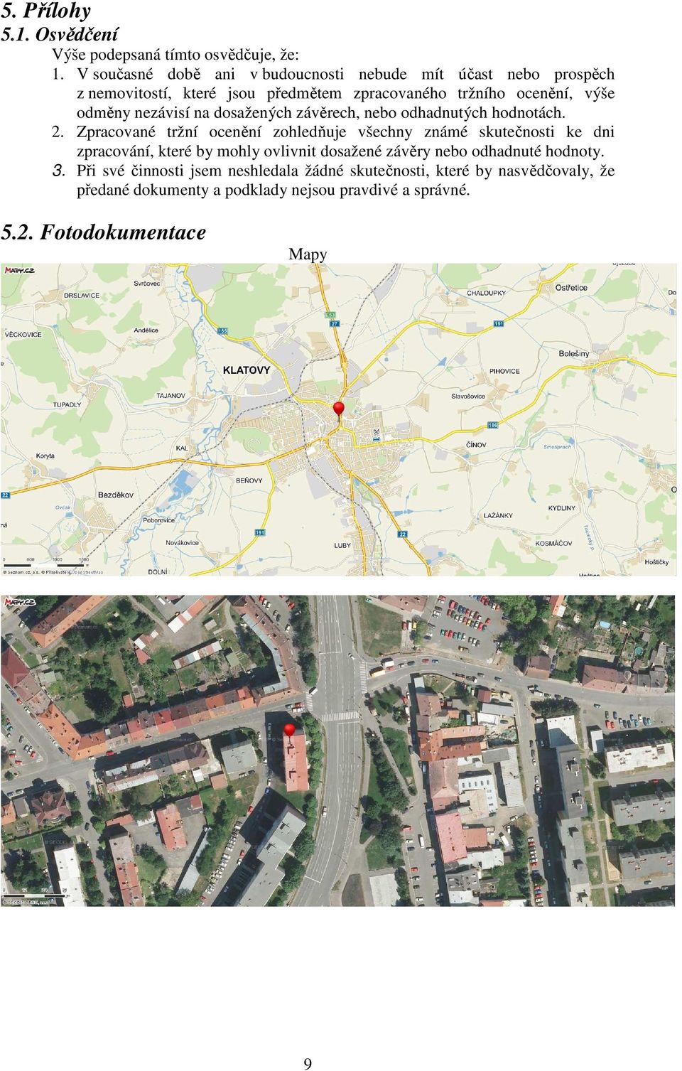 nezávisí na dosažených závěrech, nebo odhadnutých hodnotách. 2.