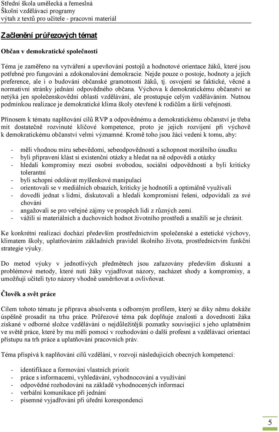 Výchova k demokratickému občanství se netýká jen společenskovědní oblasti vzdělávání, ale prostupuje celým vzděláváním.