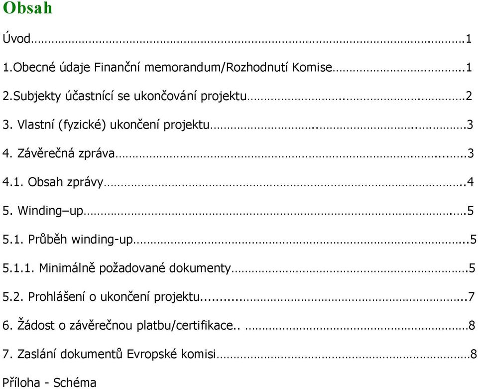 Závěrečná zpráva......3 4.1. Obsah zprávy..4 5. Winding up..5 5.1. Průběh winding-up...5 5.1.1. Minimálně požadované dokumenty.