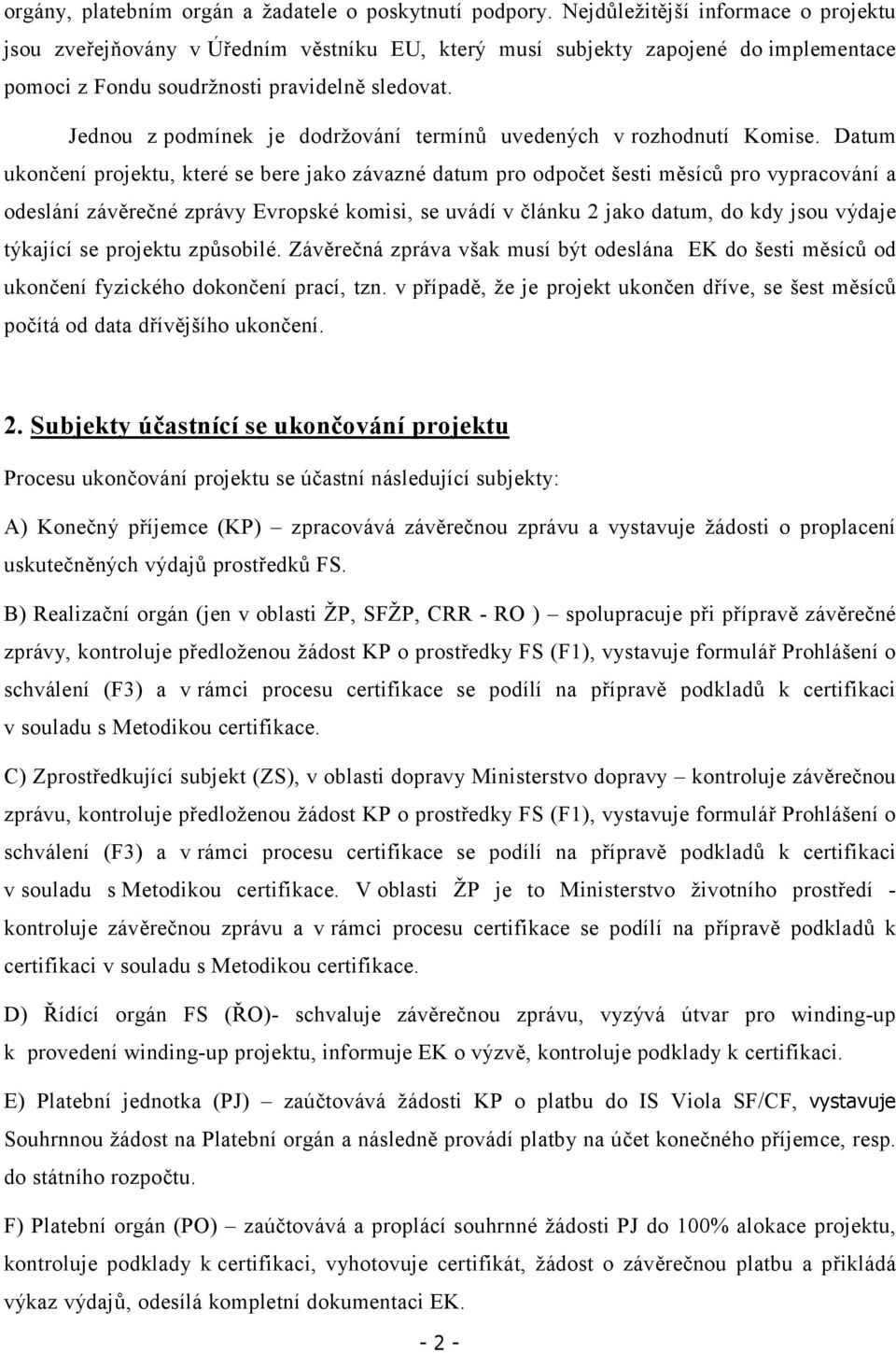 Jednou z podmínek je dodržování termínů uvedených v rozhodnutí Komise.