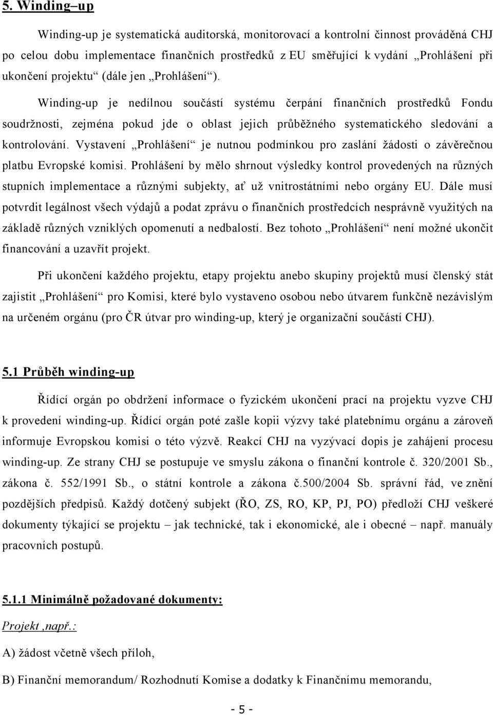 Winding-up je nedílnou součástí systému čerpání finančních prostředků Fondu soudržnosti, zejména pokud jde o oblast jejich průběžného systematického sledování a kontrolování.