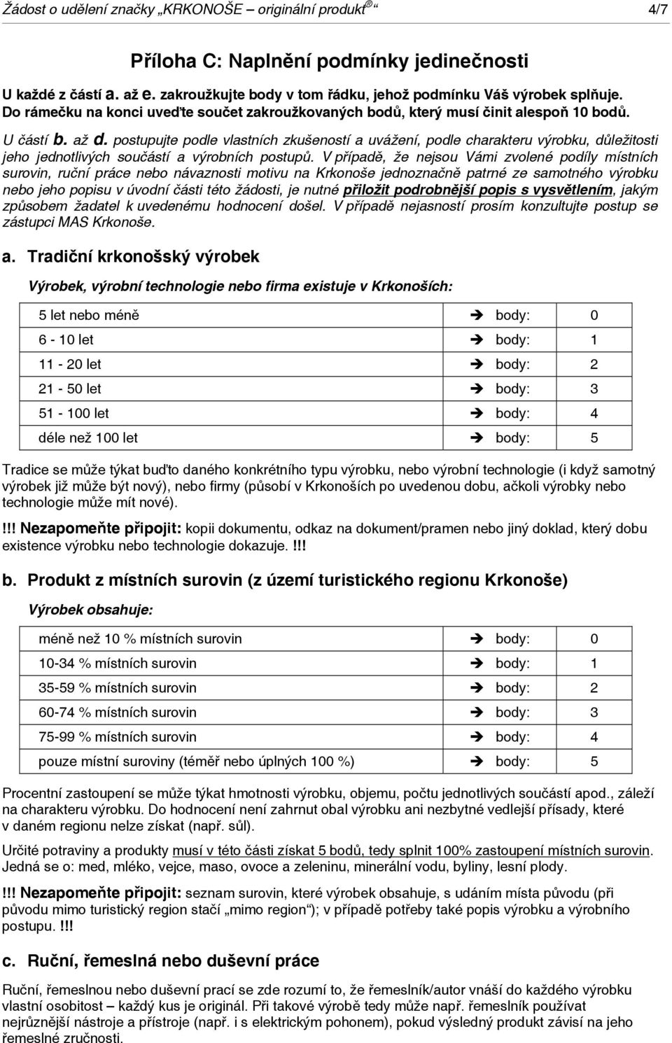 postupujte podle vlastních zkušeností a uvážení, podle charakteru výrobku, důležitosti jeho jednotlivých součástí a výrobních postupů.