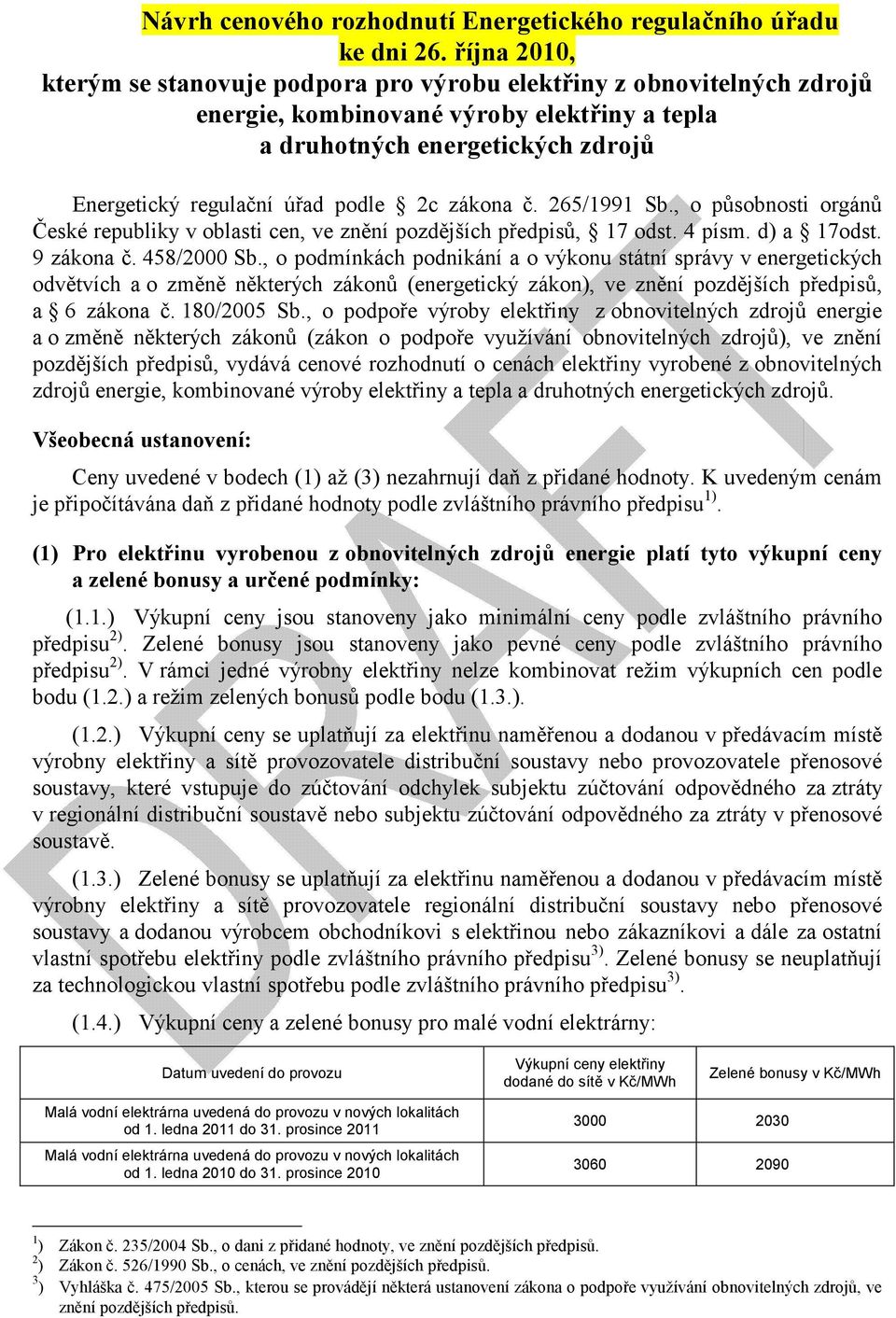 zákona č. 265/1991 Sb., o působnosti orgánů České republiky v oblasti cen, ve znění pozdějších předpisů, 17 odst. 4 písm. d) a 17odst. 9 zákona č. 458/2000 Sb.