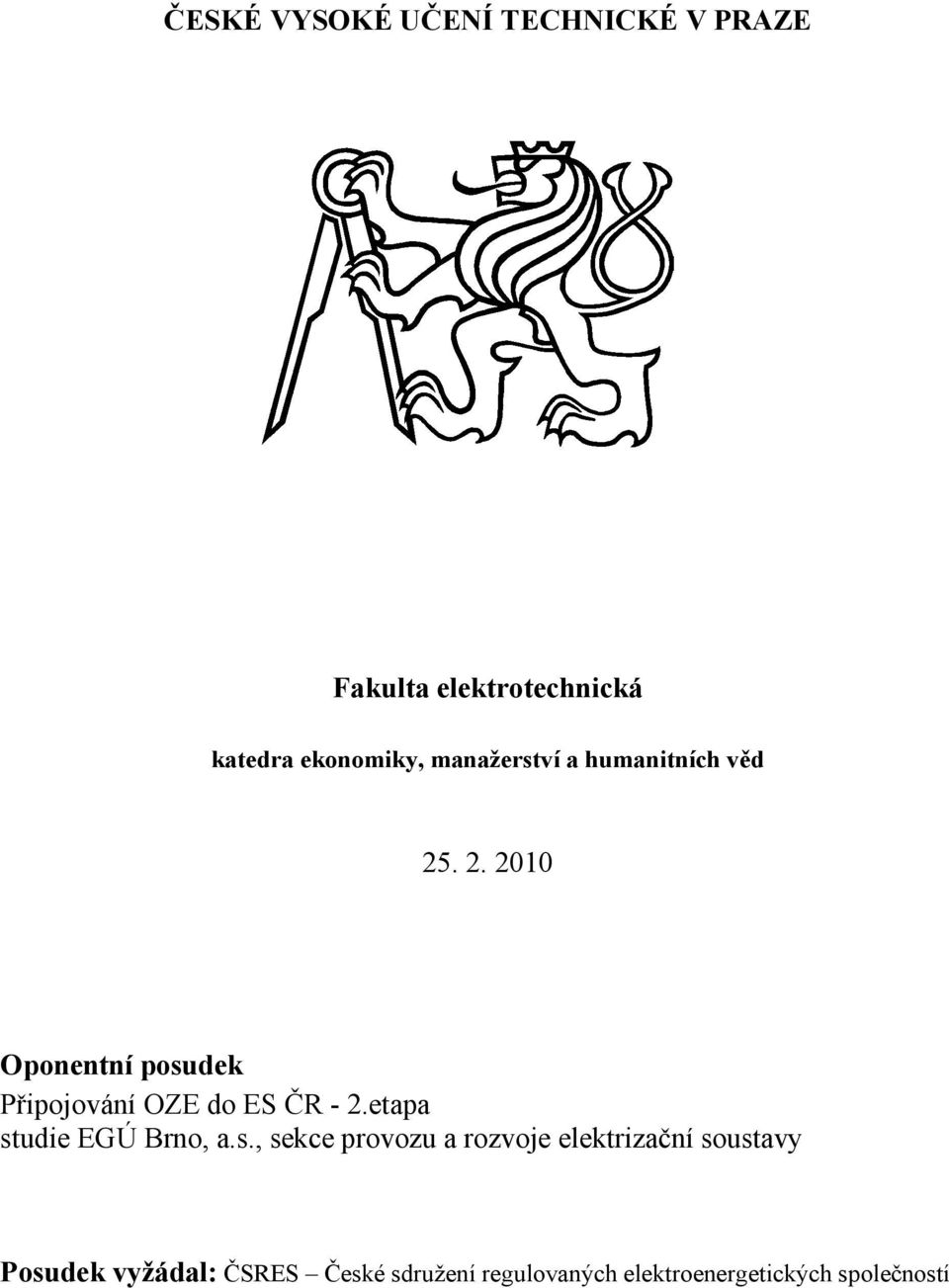 . 2. 2010 Oponentní posudek Připojování OZE do ES ČR - 2.etapa studie EGÚ Brno, a.