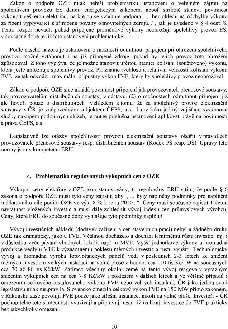 Tento rozpor nevadí, pokud připojené proměnlivé výkony neohrožují spolehlivý provoz ES, v současné době je již toto ustanovení problematické.
