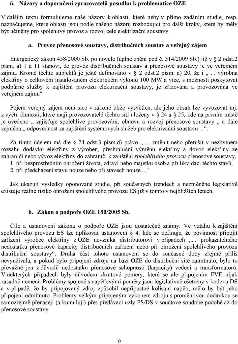 rozvoj celé elektrizační soustavy. a. Provoz přenosové soustavy, distribučních soustav a veřejný zájem Energetický zákon 458/2000 Sb. po novele (úplné znění pod č. 314/2009 Sb.) již v 2 odst.2 písm.