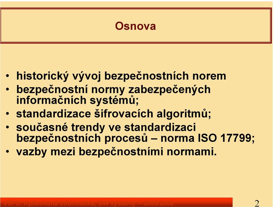 systémů; standardizace šifrovacích algoritmů; současné trendy ve