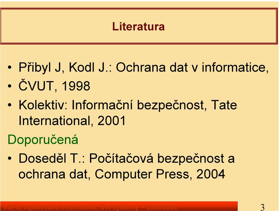: Ochrana dat v informatice, ČVUT, 1998 Kolektiv: Informační