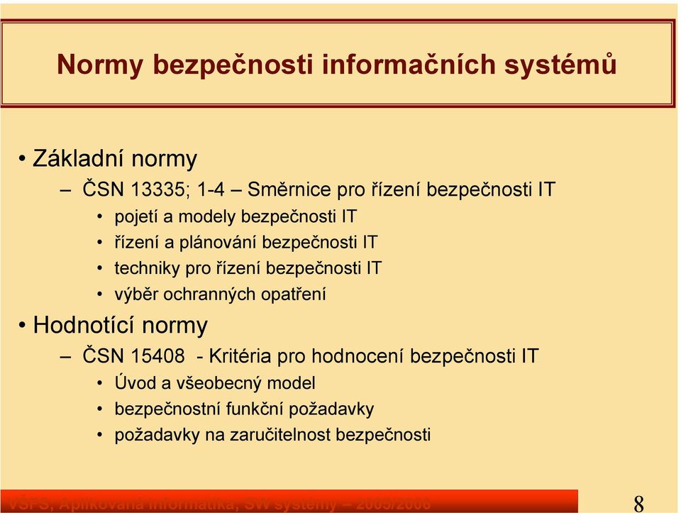 techniky pro řízení bezpečnosti IT výběr ochranných opatření Hodnotící normy ČSN 15408 - Kritéria pro