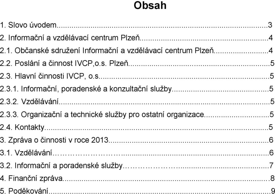 Informační, poradenské a konzultační služby...5 2.3.2. Vzdělávání...5 2.3.3. Organizační a technické služby pro ostatní organizace.