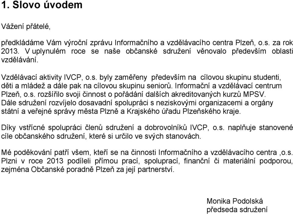 Informační a vzdělávací centrum Plzeň, o.s. rozšířilo svoji činnost o pořádání dalších akreditovaných kurzů MPSV.