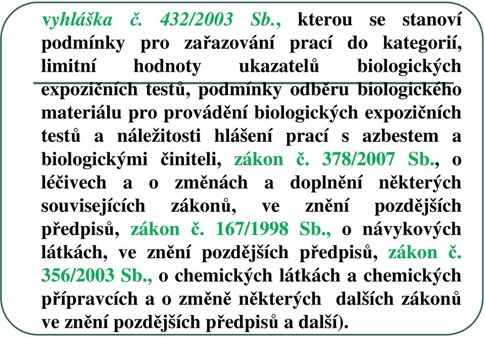 materiálu pro provádění biologických expozičních testů a náležitosti hlášení prací s azbestem a biologickými činiteli, zákon č. 378/2007 Sb.