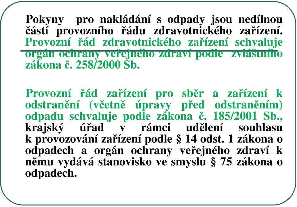 Provozní řád zařízení pro sběr a zařízení k odstranění (včetně úpravy před odstraněním) odpadu schvaluje podle zákona č. 185/2001 Sb.