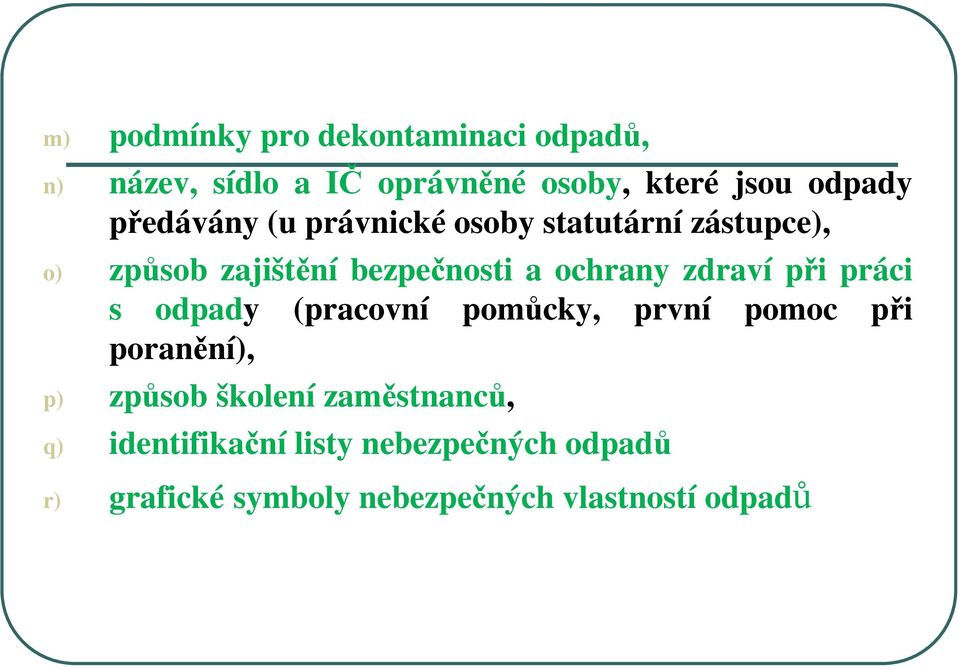 zdraví při práci s odpady (pracovní pomůcky, první pomoc při poranění), p) způsob školení
