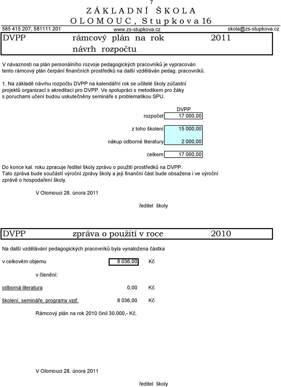 pedag. pracovníků. 1. Na základě návrhu rozpočtu DVPP na kalendářní rok se učitelé školy zúčastní projektů organizací s akreditací pro DVPP.