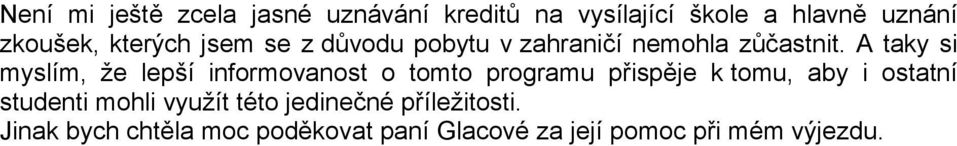 A taky si myslím, že lepší informovanost o tomto programu přispěje k tomu, aby i ostatní