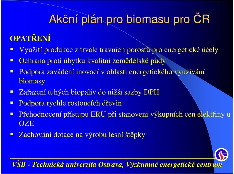 využívání biomasy Zařazení tuhých biopaliv do nižší sazby DPH Podpora rychle rostoucích dřevin