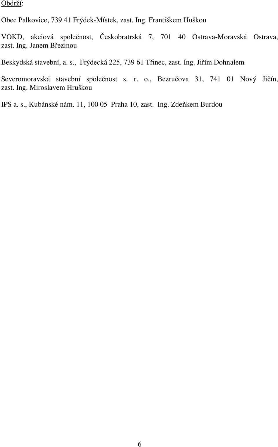 Janem Březinou Beskydská stavební, a. s., Frýdecká 225, 739 61 Třinec, zast. Ing.