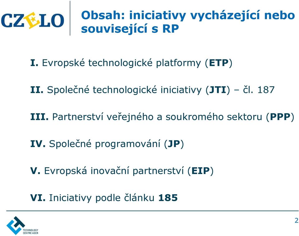 Společné technologické iniciativy (JTI) čl. 187 III.