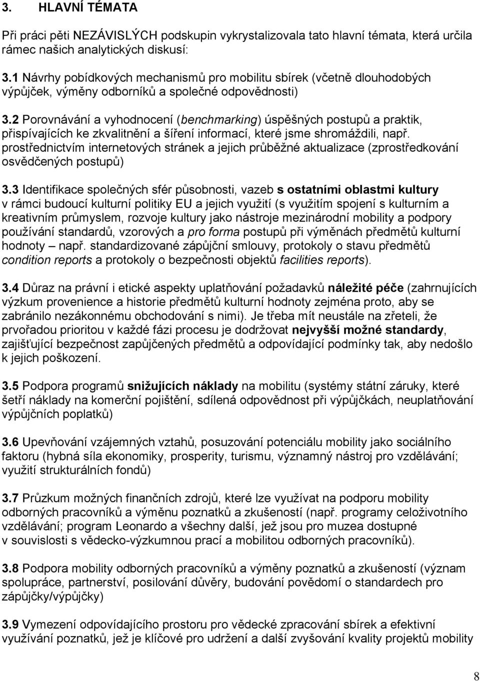 2 Porovnávání a vyhodnocení (benchmarking) úspěšných postupů a praktik, přispívajících ke zkvalitnění a šíření informací, které jsme shromáždili, např.