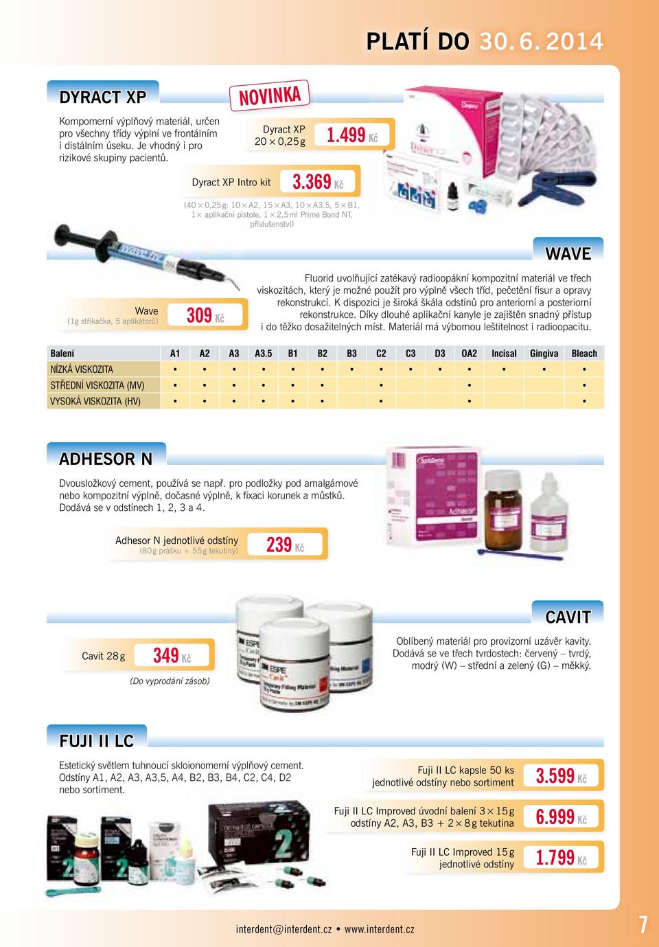 5, 5 B1, 1 aplikační pistole, 1 2,5 ml Prime Bond NT, příslušenství) Wave (1g stříkačka, 5 aplikátorů) 309 Kč WAVE Fluorid uvolňující zatékavý radioopákní kompozitní materiál ve třech viskozitách,