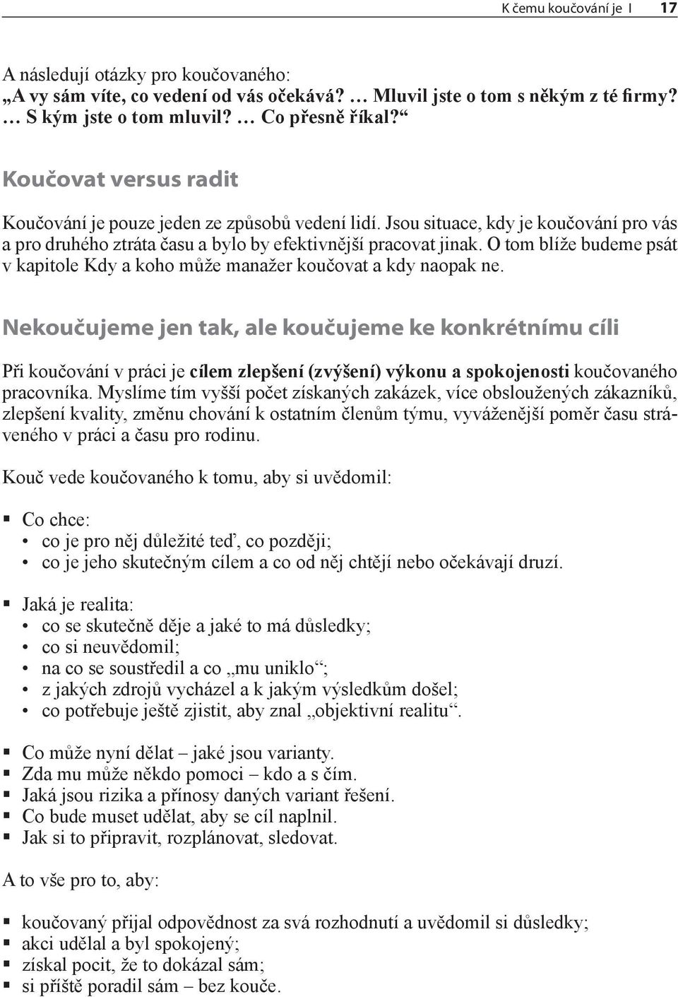 O tom blíže budeme psát v kapitole Kdy a koho může manažer koučovat a kdy naopak ne.