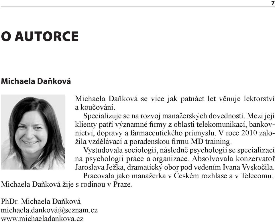V roce 2010 založila vzdělávací a poradenskou firmu MD training. Vystudovala sociologii, následně psychologii se specializací na psychologii práce a organizace.