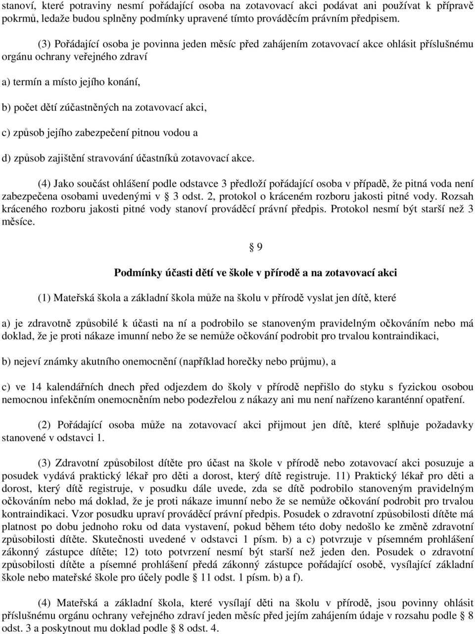 zotavovací akci, c) způsob jejího zabezpečení pitnou vodou a d) způsob zajištění stravování účastníků zotavovací akce.