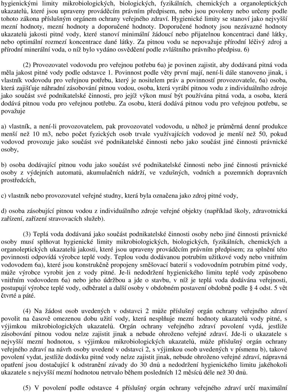Doporučené hodnoty jsou nezávazné hodnoty ukazatelů jakosti pitné vody, které stanoví minimální žádoucí nebo přijatelnou koncentraci dané látky, nebo optimální rozmezí koncentrace dané látky.
