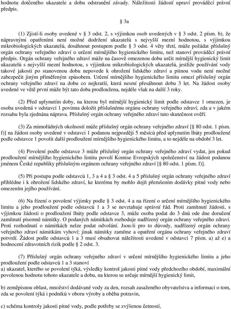 4 věty třetí, může požádat příslušný orgán ochrany veřejného zdraví o určení mírnějšího hygienického limitu, než stanoví prováděcí právní předpis.