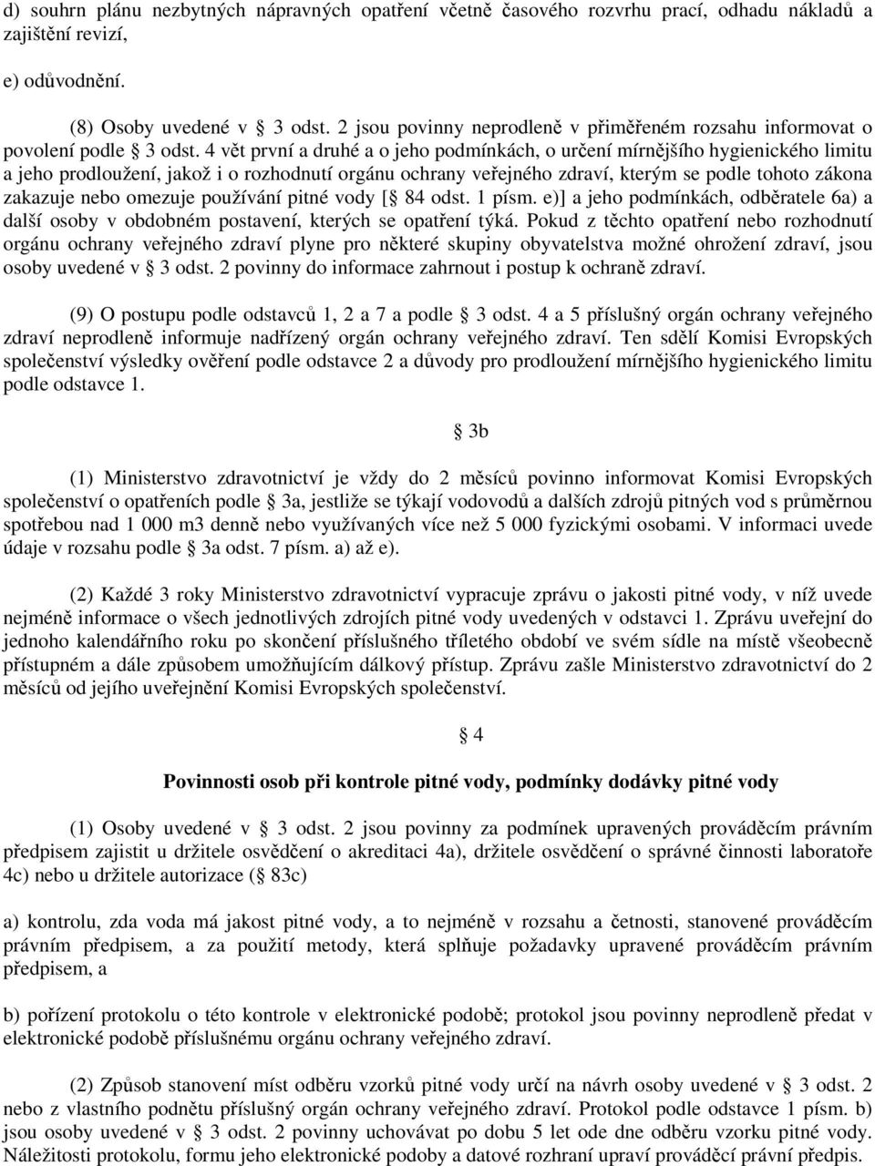 4 vět první a druhé a o jeho podmínkách, o určení mírnějšího hygienického limitu a jeho prodloužení, jakož i o rozhodnutí orgánu ochrany veřejného zdraví, kterým se podle tohoto zákona zakazuje nebo