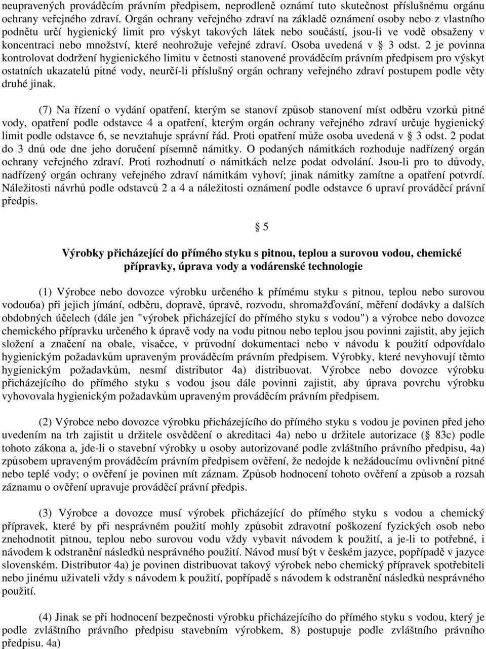které neohrožuje veřejné zdraví. Osoba uvedená v 3 odst.