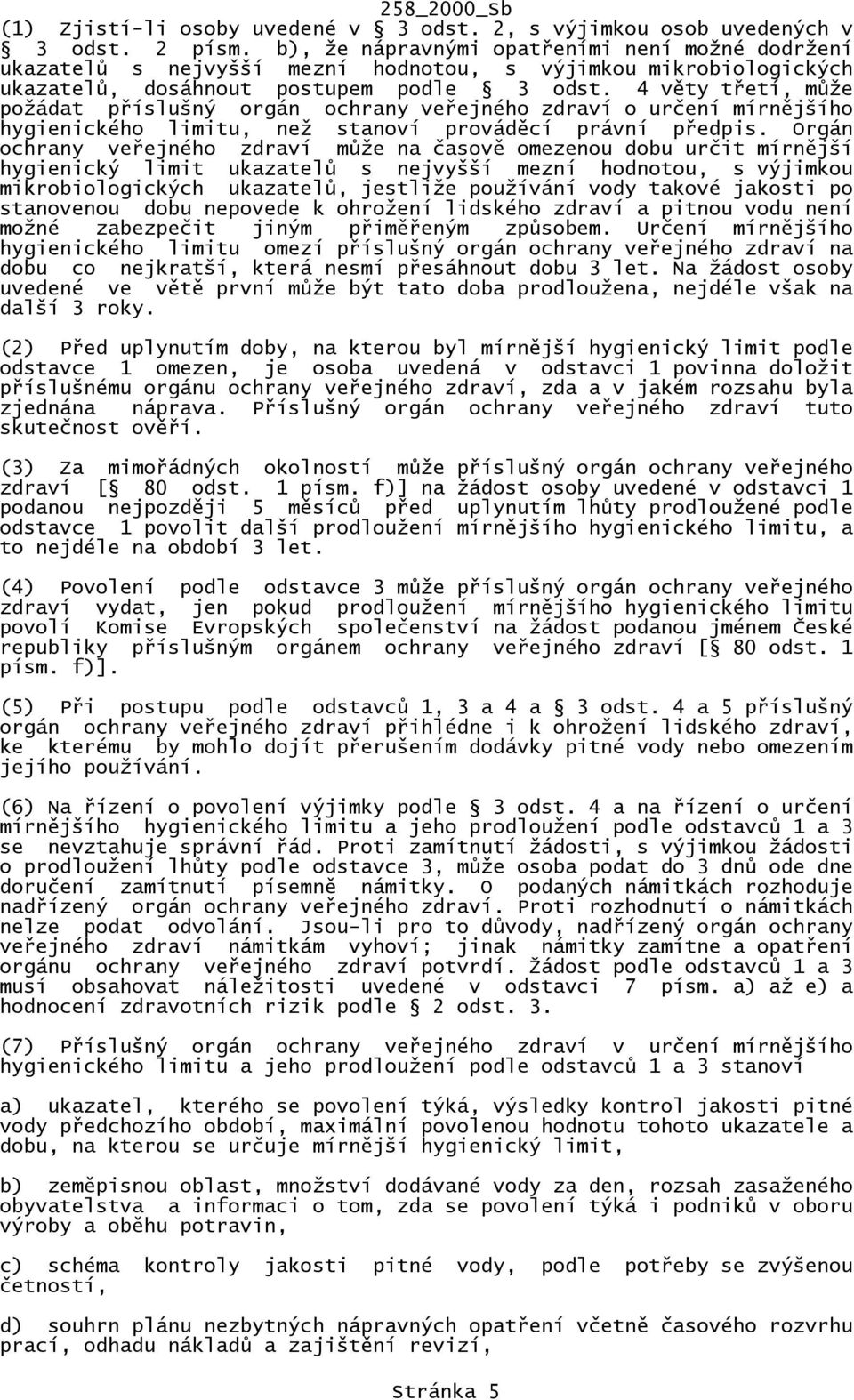 4 věty třetí, může požádat příslušný orgán ochrany veřejného zdraví o určení mírnějšího hygienického limitu, než stanoví prováděcí právní předpis.