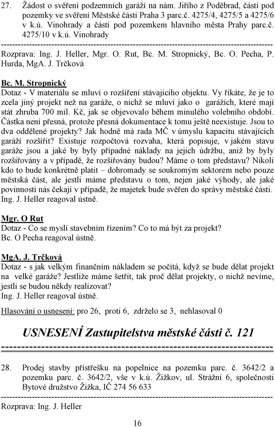 Hurda, MgA. J. Trčková Bc. M. Stropnický Dotaz - V materiálu se mluví o rozšíření stávajícího objektu.